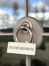 Load image into Gallery viewer, I&#39;m in the Greenhouse Door Sign